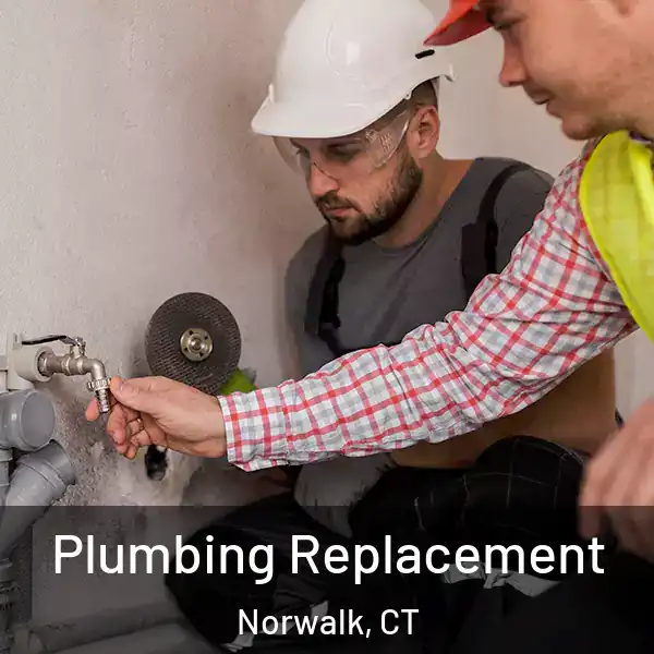  Plumbing Replacement Norwalk, CT
