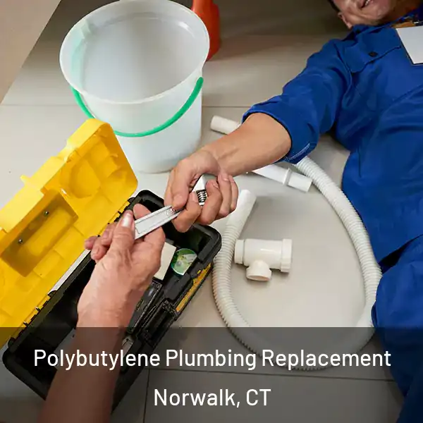  Polybutylene Plumbing Replacement Norwalk, CT