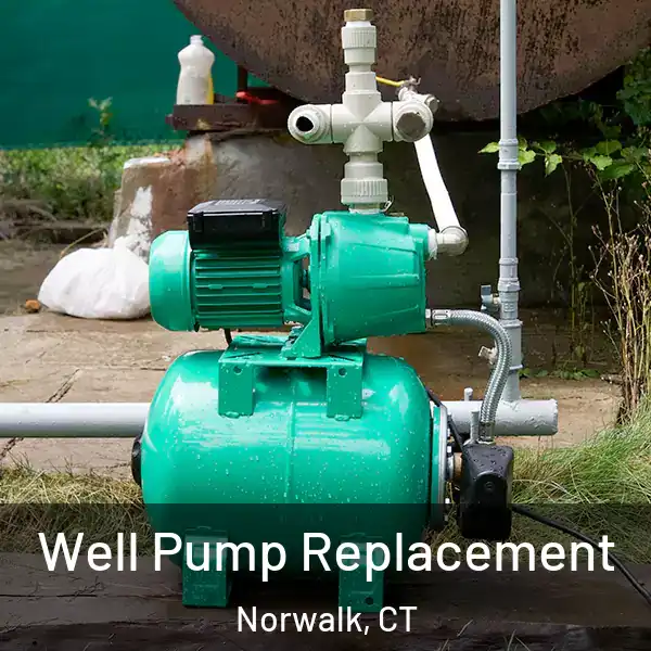  Well Pump Replacement Norwalk, CT